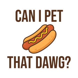Can I pet that dawg? T-Shirt