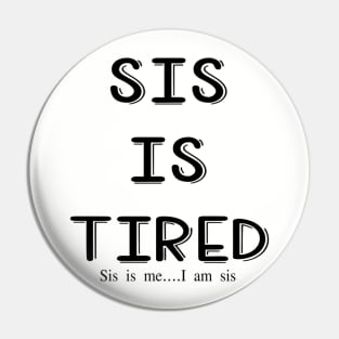 Sis is tired, I am sis Pin