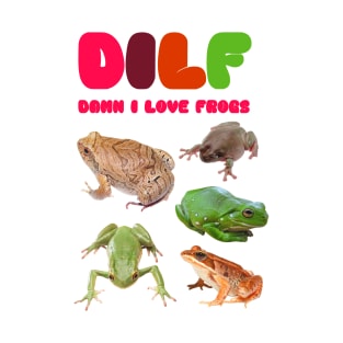 DILF Damn I Love Frogs T-Shirt