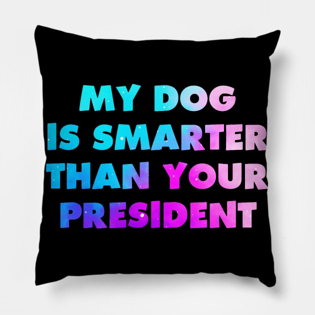 My Dog is Smarter than Your President Pillow by dyazagita