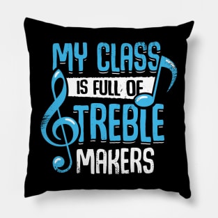 My Class Is Full Of Treble Makers Pillow