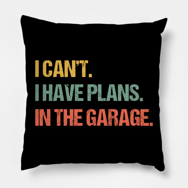 I Can't I Have Plans In The Garage Shirt Mechanic DIY Saying Funny Vintage Handyman Quote TShirt Men Women Gift Pillow by uglygiftideas