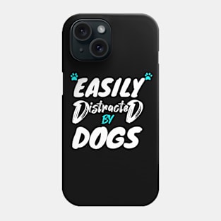 Easily Distracted By Dogs Phone Case