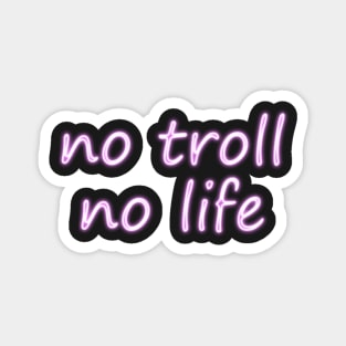 no troll no life Magnet