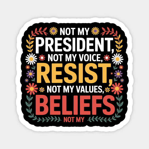 Not My President – Floral Anti-Trump Resist Design Magnet by ArtistTee ⭐⭐⭐⭐⭐