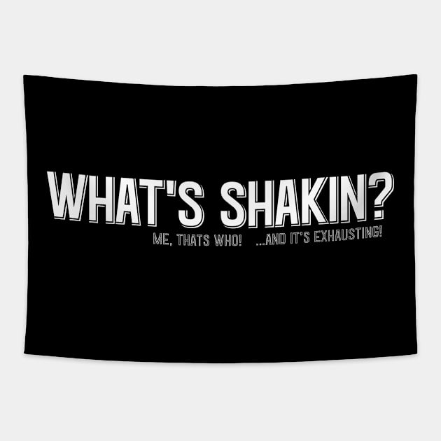 WHAT'S SHAKIN? ME THAT'S WHO and it's exhausting!! Tapestry by SteveW50