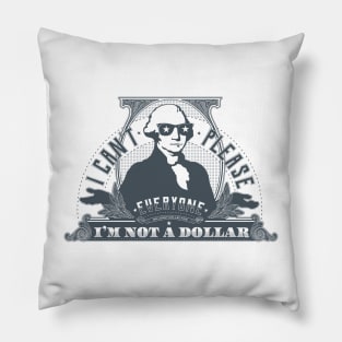 I can't please everyone. I'm not a dollar! / blue Pillow
