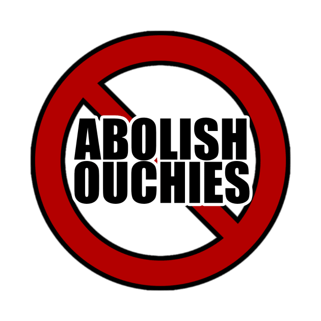 Abolish Ouchies by TheMilkManMan