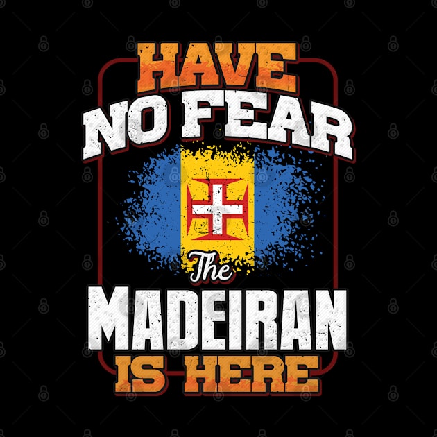 Madeiran Flag  Have No Fear The Madeiran Is Here - Gift for Madeiran From Madeira by Country Flags