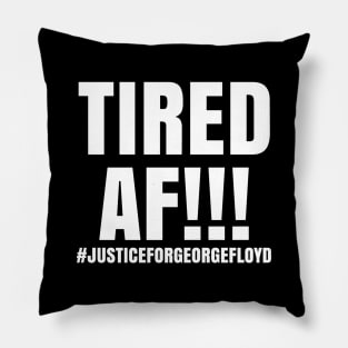 Tired AF!!!, Black Lives Matter, Justice for George Floyd Pillow