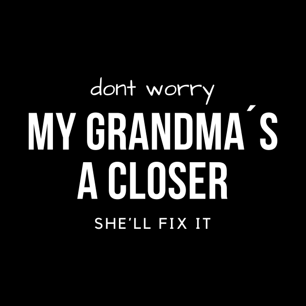 Don´t worry! My grandma´s a Closer, she´ll fix it! by Closer T-shirts