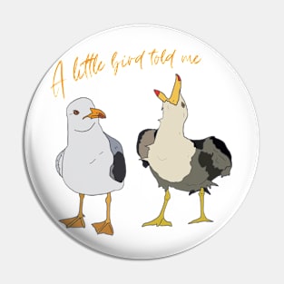 A little Bird told me Pin