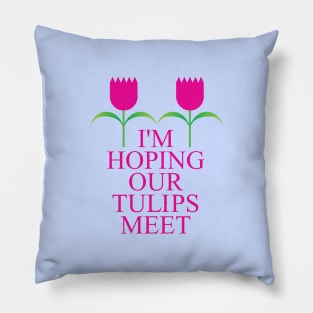 Hoping our Tulips Meet Pillow