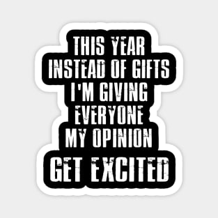 This Year Instead Of Gifts I'm Giving Everyone My Opinion Magnet