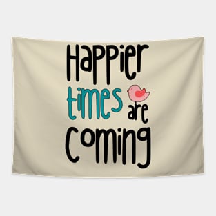 Happier Times Are Coming Tapestry