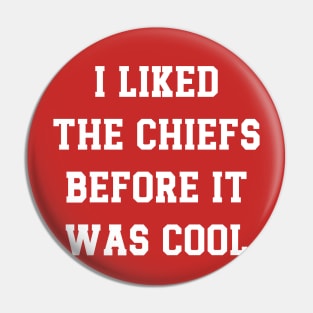 I Liked  The Chiefs Before It  Was Cool Pin