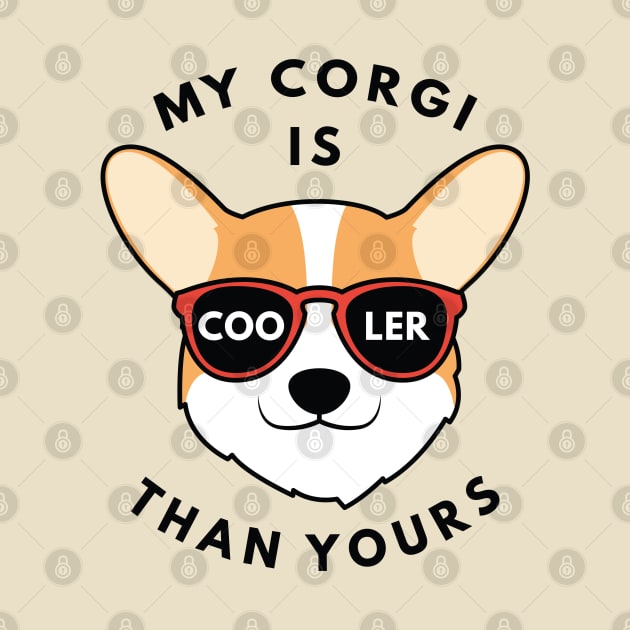 My Corgi Is Cooler Than Yours by LuckyFoxDesigns