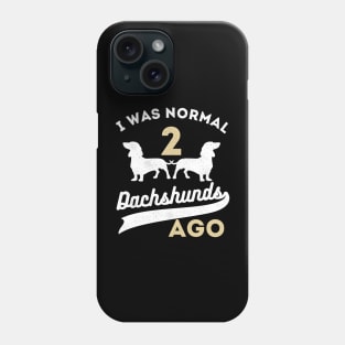 I Was Normal 2 Dachshunds Ago Dachshunds Phone Case