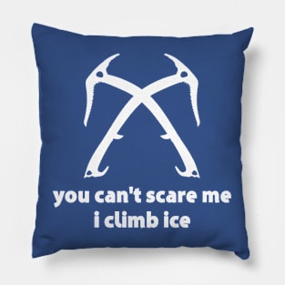 You Can't Scare Me I Climb Ice Pillow