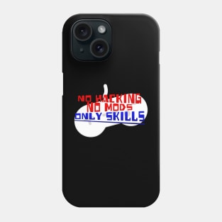 No Hacking, No Mods, Only Skills. Phone Case