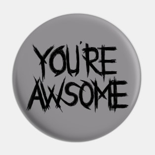 You're Awsome Pin