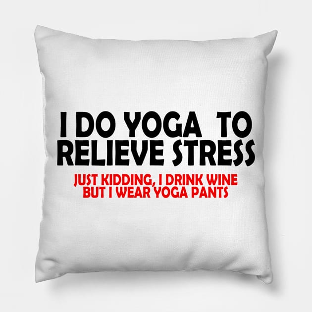 I Do Yoga to Relieve Stress Pillow by PattisonAvePhanatics