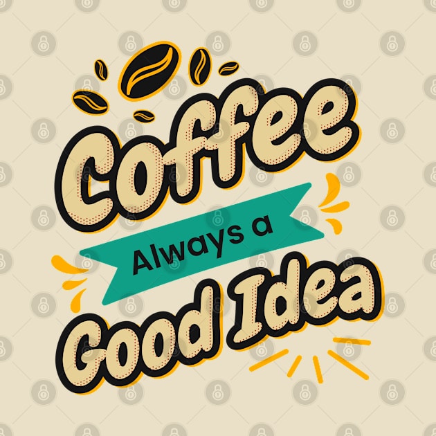 Coffee is always a good idea by Edimas Creative