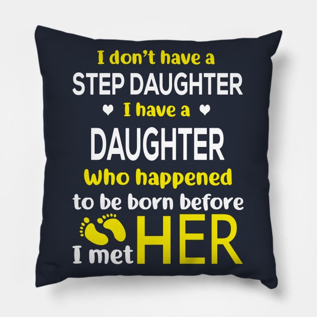 I Don’t Have A Step Daughter I Have A Daughter Who Happened to Be Born Before I Met Her Pillow by Charaf Eddine
