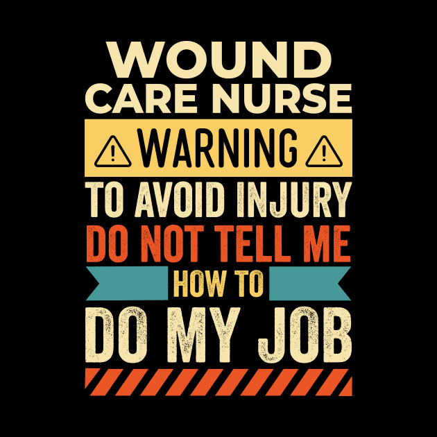 Wound Care Nurse Warning by Stay Weird