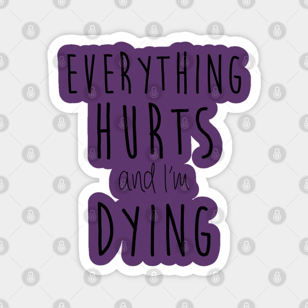 Everything Hurts and I'm Dying Magnet by RiaoraCreations