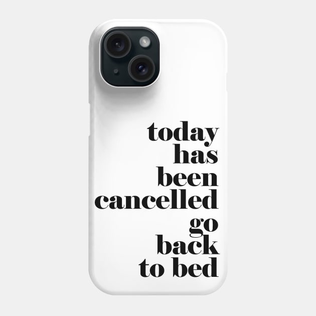 Today has been cancelled go back to bed Phone Case by hedehede