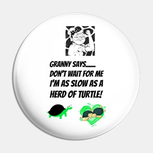 GRANNY SAYS SLOWER THAN A HERD OF TURTLES FUNNY TEE Pin