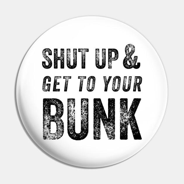 Shut Up & Get To Your Bunk Pin by FalconArt