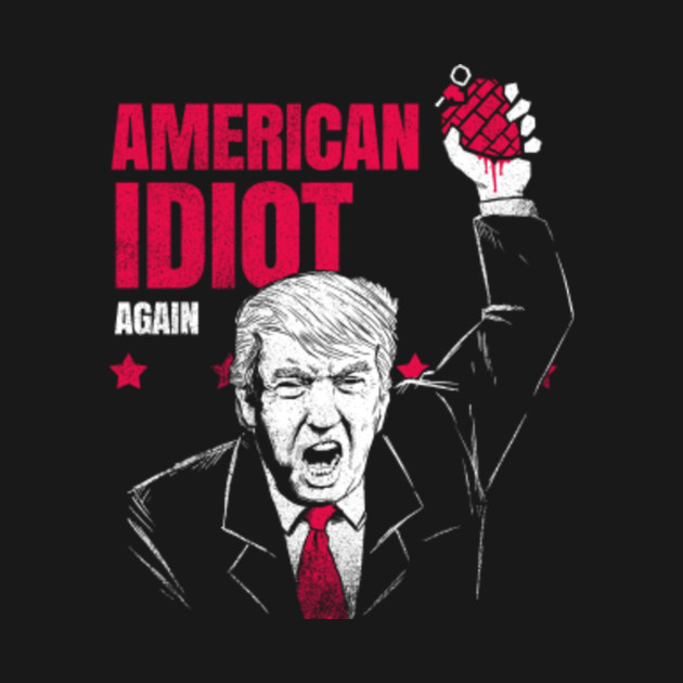 american idiot again trump t shirt teepublic