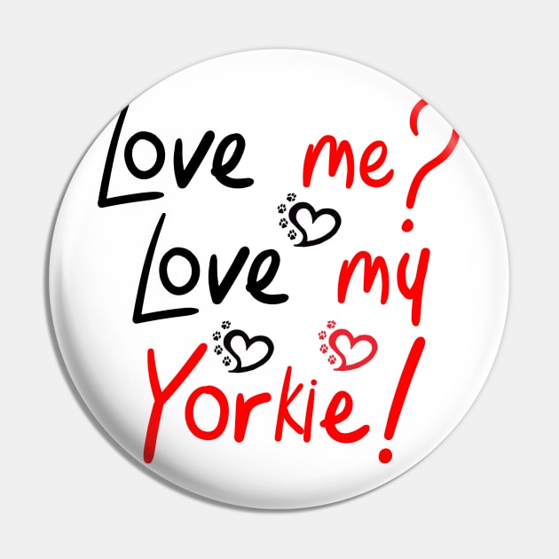 Love Me Love My Yorkie! Especially for Yorkshire Terrier Dog Lovers! Pin by rs-designs