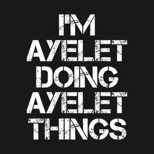 Ayelet Name T Shirt - Ayelet Doing Ayelet Things T-Shirt