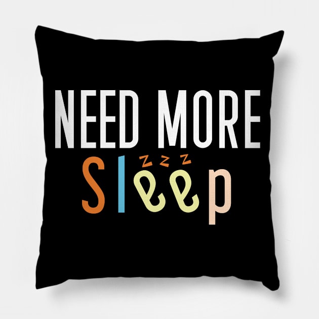 Need More Sleep - Funny Gift Sleep Lovers Pillow by Justbeperfect