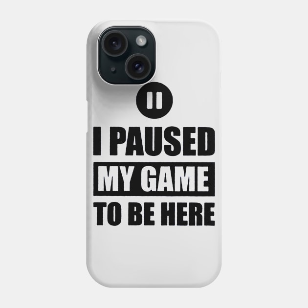 I Paused My Game To Be Here Phone Case by carlospuentesart