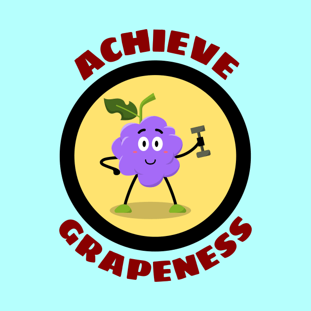 Achieve Grapeness - Grape Pun by Allthingspunny