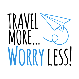 Travel more ... worry less! T-Shirt