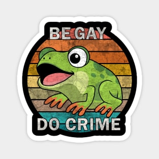 Be Gay Do Crime - Be Gay Do Crime - Frog Magnet