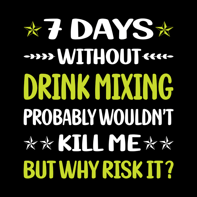 Funny 7 Days Without Drink Mixing Mixologist Mixology Cocktail Bartending Bartender by Happy Life