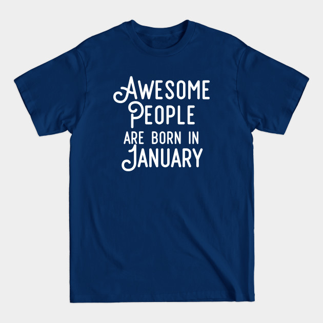 Disover Awesome People Are Born In January (White Text) - Awesome People Are Born In January - T-Shirt