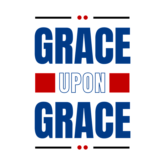 Grace Upon Grace | Christian Typography by All Things Gospel