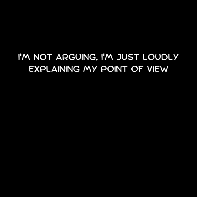 I'm not arguing, I'm just loudly explaining my point of view by Art By Mojo