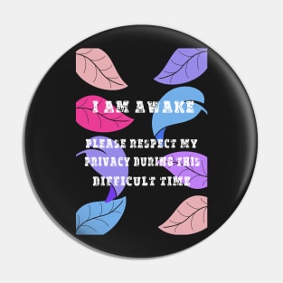 am awake, please respect my privacy during this difficult time - funny Pin