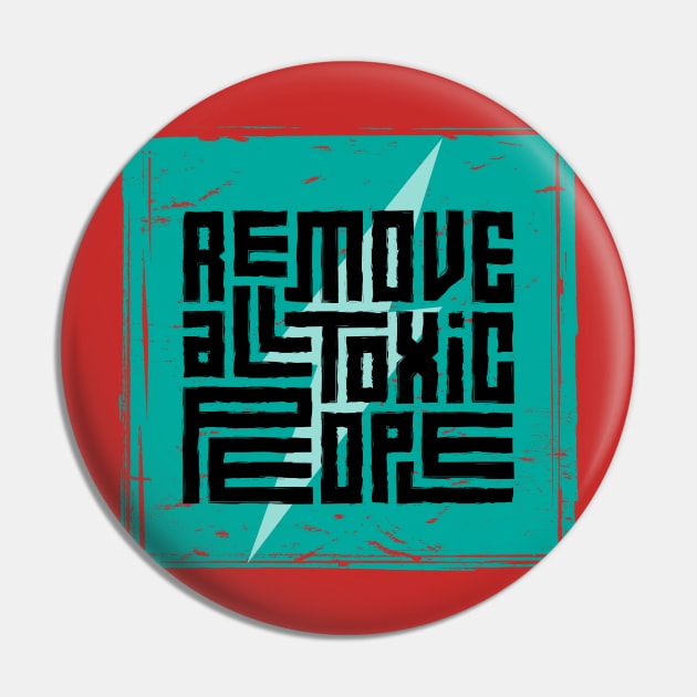 Remove All Toxic People Pin by Mako Design 