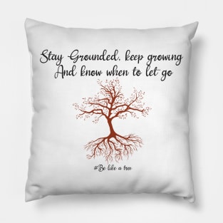 Stay grounded, keep hrowing know when to let go Pillow