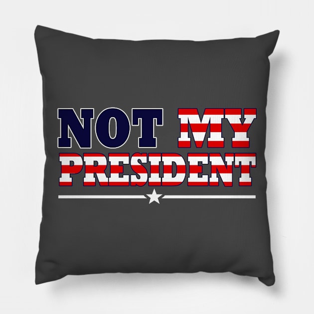 NOT MY PRESIDENT Pillow by Skullpy