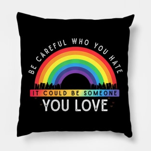 Who You  It Could Be Someone You Love LGBT Pillow